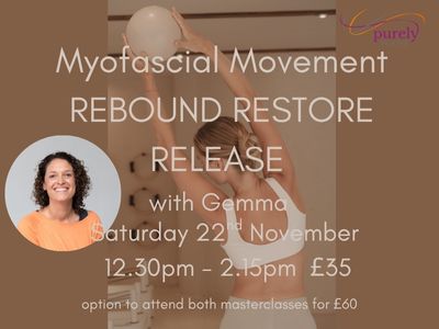 Rebound Restore Release Myofascial Movement Masterclass on Saturday 22nd November 12.30pm -2.15pm